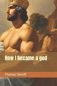 How I became a god