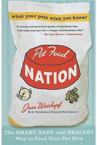 Pet Food Nation: The Smart, Easy, and Healthy Way to Feed Your Pet Now