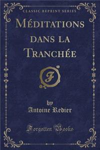 Mï¿½ditations Dans La Tranchï¿½e (Classic Reprint)