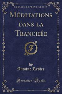 Méditations Dans La Tranchée (Classic Reprint)