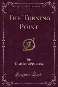 The Turning Point (Classic Reprint)