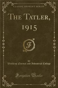 The Tatler, 1915 (Classic Reprint)