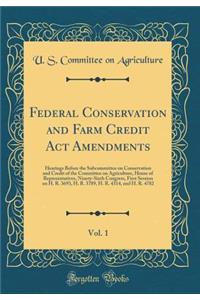 Federal Conservation and Farm Credit Act Amendments, Vol. 1: Hearings Before the Subcommittee on Conservation and Credit of the Committee on Agriculture, House of Representatives, Ninety-Sixth Congress, First Session on H. R. 3693, H. R. 3789, H. R