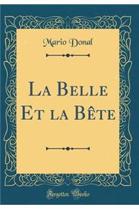 La Belle Et La Bï¿½te (Classic Reprint)