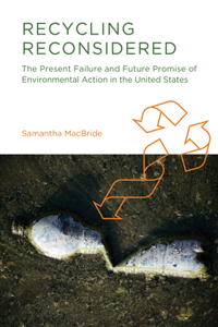 Recycling Reconsidered: The Present Failure and Future Promise of Environmental Action in the United States: The Present Failure and Future Promise of Environmental Action in the United States