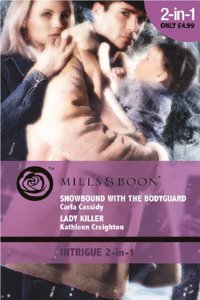 Snowbound With The Bodyguard: Snowbound with the Bodyguard / Lady Killer (Mills & Boon Intrigue)