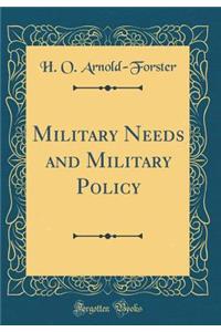 Military Needs and Military Policy (Classic Reprint)