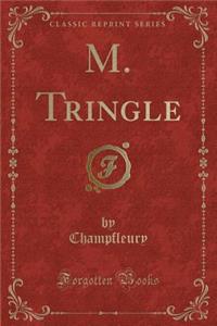 M. Tringle (Classic Reprint)