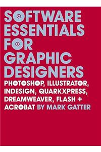 Software Essentials for Graphic Designers: Photoshop, Illustrator, Indesign, Quarkxpress, Dreamweaver, Flash, and Acrobat