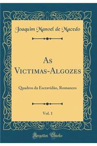 As Victimas-Algozes, Vol. 1: Quadros da Escravidão, Romances (Classic Reprint)