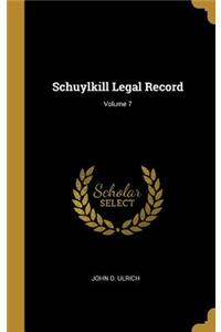 Schuylkill Legal Record; Volume 7