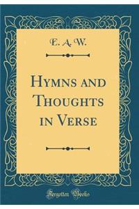 Hymns and Thoughts in Verse (Classic Reprint)