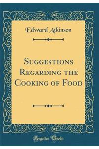 Suggestions Regarding the Cooking of Food (Classic Reprint)