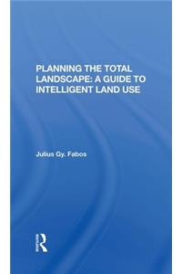 Planning the Total Landscape: A Guide to Intelligent Land Use