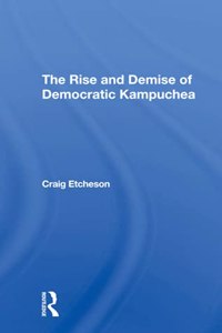 Rise and Demise of Democratic Kampuchea