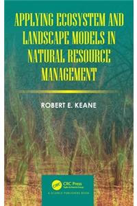 Applying Ecosystem and Landscape Models in Natural Resource Management