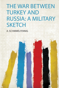 The War Between Turkey and Russia: a Military Sketch