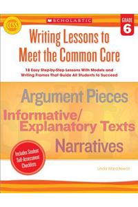 Writing Lessons to Meet the Common Core, Grade 6