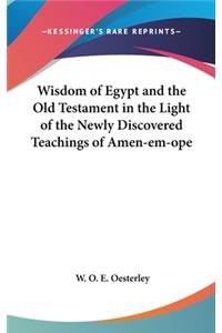 Wisdom of Egypt and the Old Testament in the Light of the Newly Discovered Teachings of Amen-em-ope