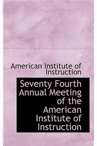 Seventy Fourth Annual Meeting of the American Institute of Instruction