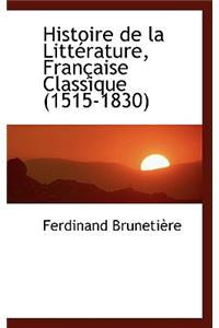 Histoire de La Litt Rature, Fran Aise Classique (1515-1830)