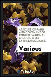 Articles of Faith and Covenant of Congregational Church, West Barnstable, Mass.