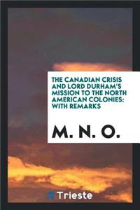 The Canadian Crisis and Lord Durham's Mission to the North American Colonies ...