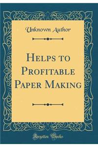 Helps to Profitable Paper Making (Classic Reprint)