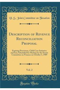 Description of Revenue Reconciliation Proposal, Vol. 2: Expiring Provisions, Child Care Initiative and Iras; Scheduled for Markup by the Senate Committee on Finance on October 3, 1989 (Classic Reprint)