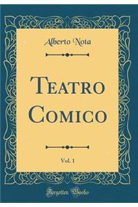 Teatro Comico, Vol. 1 (Classic Reprint)