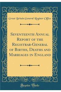 Seventeenth Annual Report of the Registrar-General of Births, Deaths and Marriages in England (Classic Reprint)