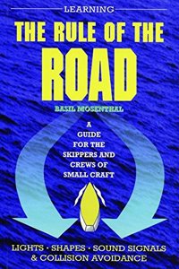 Learning the Rule of the Road: A Guide for the Skippers and Crew of Small Craft Spiral-bound â€“ 13 December 2016