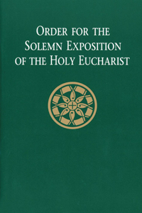 Order for the Solemn Exposition of the Holy Eucharist: People's Edition