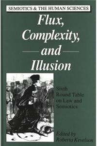 Flux, Complexity, and Illusion