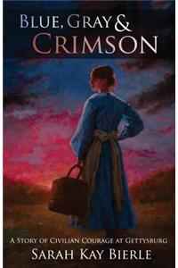 Blue, Gray & Crimson: A Story of Civilian Courage at Gettysburg