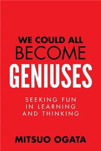 We Could All Become Geniuses