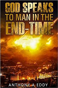 God Speaks To Man In The End-time: Volume 4