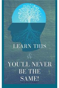 Learn This And You'll Never Be The Same!