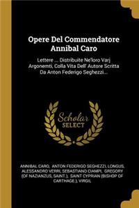 Opere Del Commendatore Annibal Caro