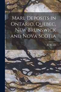 Marl Deposits in Ontario, Quebec, New Brunswick and Nova Scotia [microform]