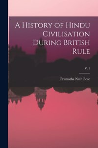 History of Hindu Civilisation During British Rule; v. 1