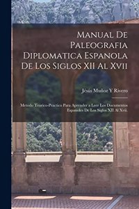 Manual De Paleografia Diplomatica Espanola De Los Siglos XII Al Xvii