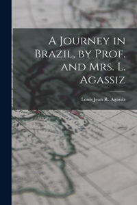 A Journey in Brazil, by Prof. and Mrs. L. Agassiz