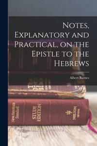 Notes, Explanatory and Practical, on the Epistle to the Hebrews