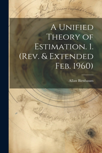 Unified Theory of Estimation. 1. (Rev. & Extended Feb. 1960)