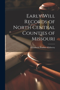 Early Will Records of North Central Counties of Missouri