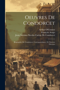 Oeuvres De Condorcet: Biographie De Condorcet, Correspondance, Et Oeuvres Divreses