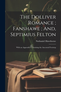 The Dolliver Romance; Fanshawe; And, Septimius Felton