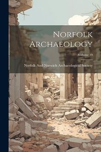 Norfolk Archaeology; Volume 19