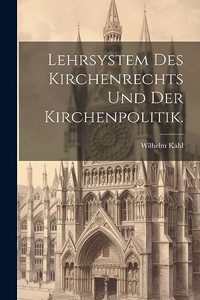 Lehrsystem des Kirchenrechts und der Kirchenpolitik.
